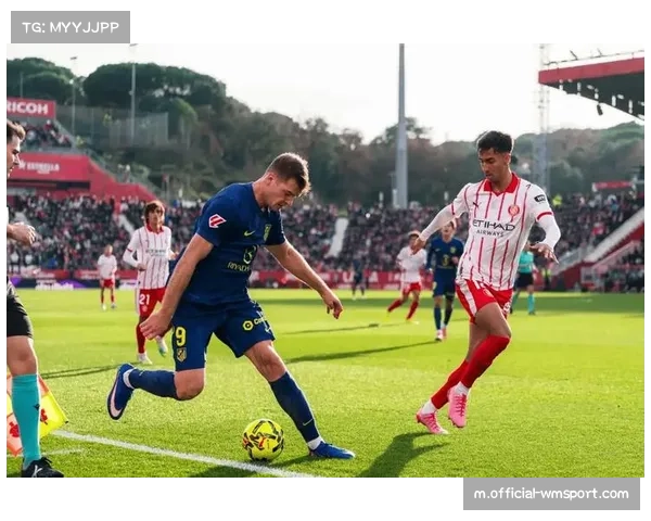 索利斯90.4%传球成功率 赫罗纳中场迎来战术革新